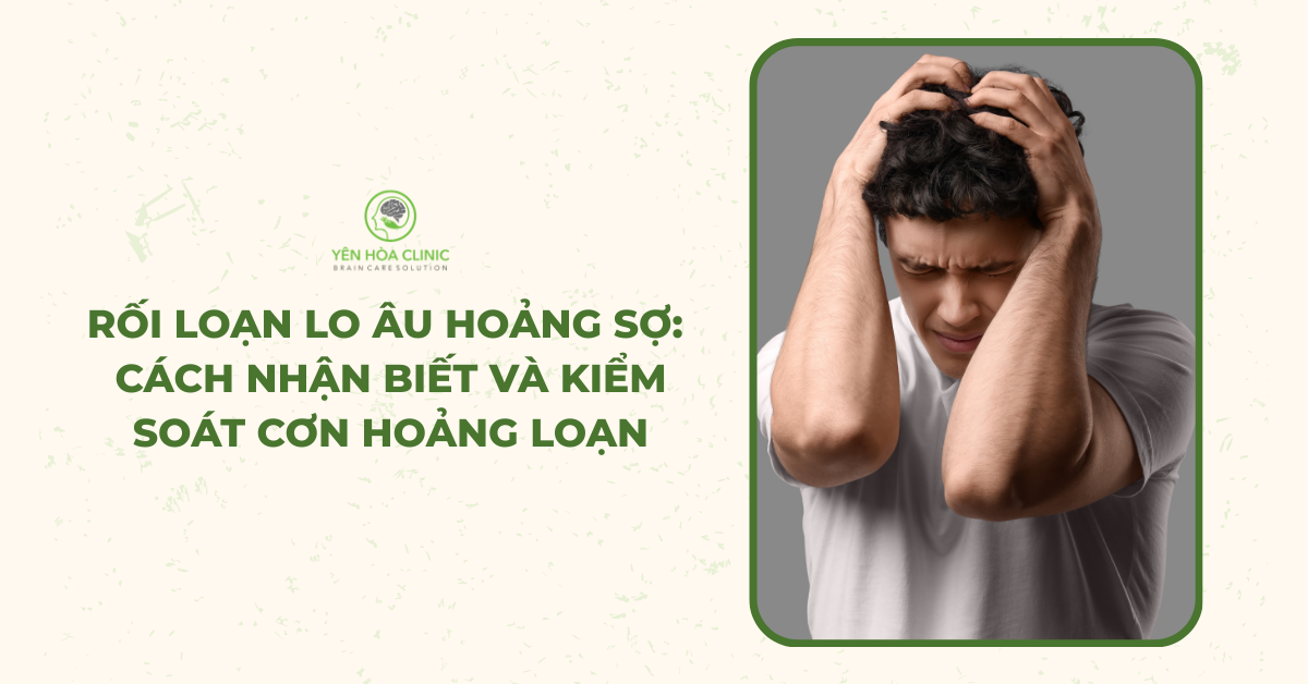 Rối loạn lo âu hoảng sợ: Cách nhận biết và kiểm soát cơn hoảng loạn