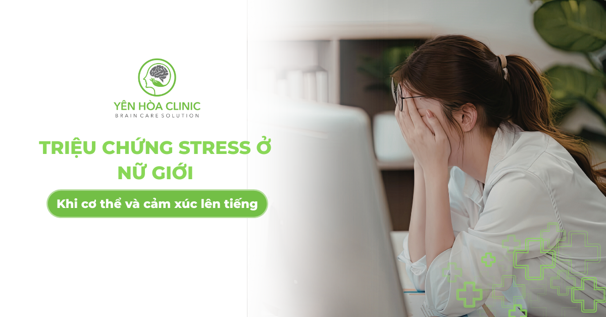 Triệu chứng stress ở nữ giới: Khi cơ thể và cảm xúc lên tiếng
