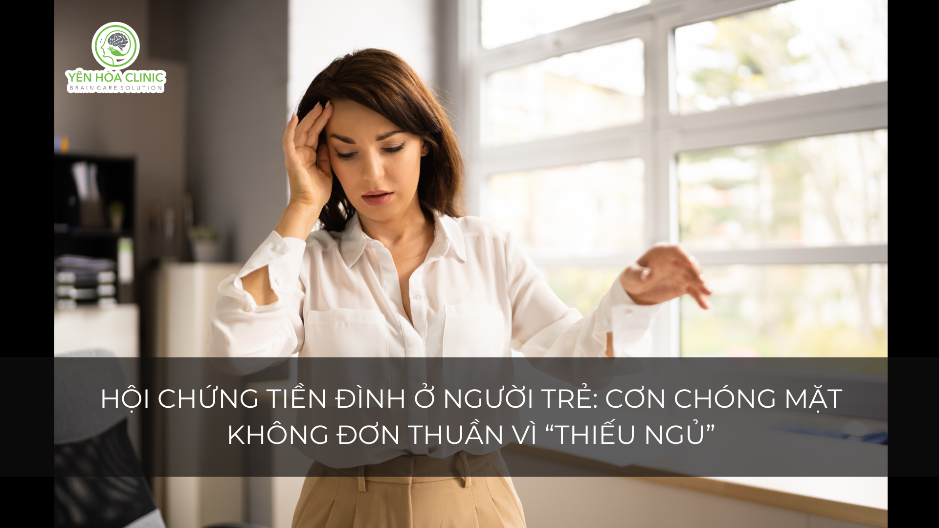 Hội Chứng Tiền Đình Ở Người Trẻ: Cơn Chóng Mặt Không Đơn Thuần Vì “Thiếu Ngủ”