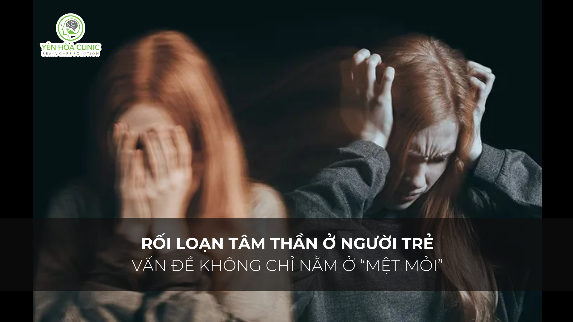 Rối Loạn Tâm Thần Ở Người Trẻ: Vấn Đề Không Chỉ Nằm Ở “Mệt Mỏi”